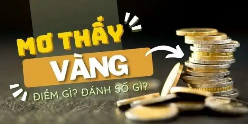 Giải đMơ Thấy Vàng Đánh Con Gì? Giải Mã Giấc Mơ Chuẩn Xác 100% áp cụ thể thắc mắc mơ thấy vàng đánh con gì?