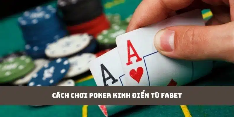 Cách chơi Poker kinh điển từ Fabet