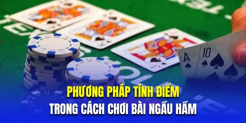 Phương pháp tính điểm trong cách chơi bài ngầu hầm